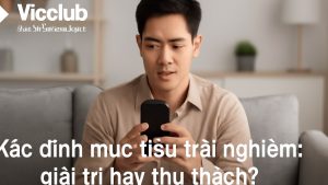 Vicclub: Cách chọn trải nghiệm giải trí phù hợp và chơi có trách nhiệm
